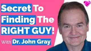 Secret (To Find The Right Guy For You)! John Gray