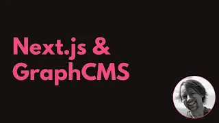 Next.js with GraphCMS: Static Site Generation & API Routes using a Headless CMS