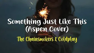 The Chainsmokers & Coldplay - Something Just Like This (Aspen Cover) (lyric lagu dan terjemahan)
