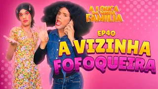 A Louca Da Minha Família 40 (A VIZINHA FOFOQUEIRA) com Wiris Viana