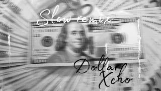 Xcho - Dollar (Slow remix)