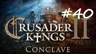 Let's Play Crusader Kings 2 - Restore the Roman Empire - Part 40