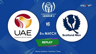 United Arab Emirates vs Scotland - 5th Match | ICC Cricket World Cup League Two 2019-23