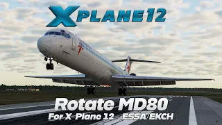#xplane12 | Rotate MD80  | ESSA-EKCH | Live Stream