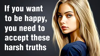 14 Harsh Truths You Need to Accept to Live a Happy Life