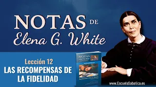 Notas de Elena | Lección 12 | Las recompensas de la fidelidad | Escuela Sabática Semanal