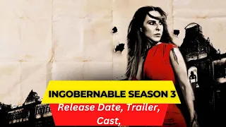 Ingobernable Season 3 Release Date | Trailer | Cast | Expectation | Ending Explained