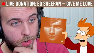 🔴LIVE REACTION: Ed Sheeran — Give Me Love