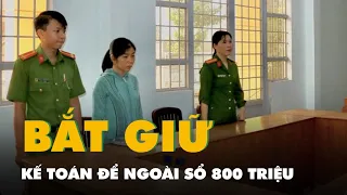 Bắt kế toán trưởng chỉ đạo để ngoài sổ sách hơn 800 triệu đồng ở An Giang