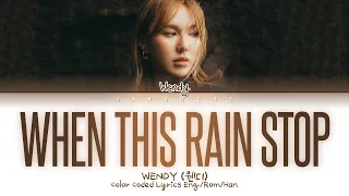 WENDY (웬디) - "When This Rain Stops" (Color Coded Lyrics Eng/Rom/Han/가사)