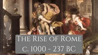 The Complete History of Rome, Part I: The Rise of Rome (c. 1000 - 237 BC)