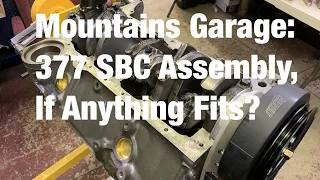 Mountains Garage: 377 SBC Engine Assembly, If Anything Fits??