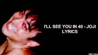 JOJI - I'LL SEE YOU IN 40 (LYRICS) HD