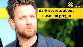 dark secrets about ewan mcgregor