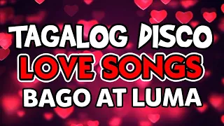 BAGONG TAGALOG LOVE SONGS DISCO REMIX BAGO AT LUMA #lumangtugtugin