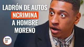 Ladrón de Autos Incrimina a Hombre Moreno | @DramatizeMeEspanol