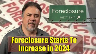 Foreclosures Starts Expected to Increase in 2024: Housing Bubble 2.0 - US Housing Crash