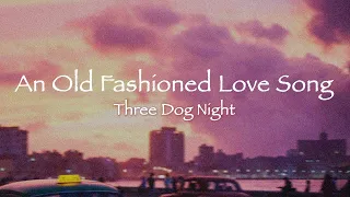 Three Dog Night - 'An Old Fashioned Love Song'  lyrics | released 1971 【和訳付き】