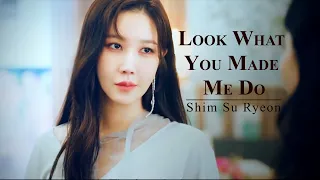 Look What You Made Me Do || Shim Su Ryeon