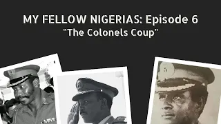 My Fellow Nigerians: Episode 6 - "The Colonels Coup"