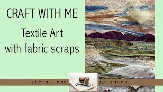 Craft With Me: Textile Art using fabric scraps to create a landscape with sewing machine - part 1