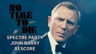 No Time To Die 2021 - Daniel Craig - Spectre Party - John Barry Rescore