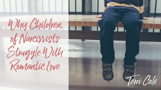 Why Children of Narcissists Struggle With Romantic Love - Terri Cole