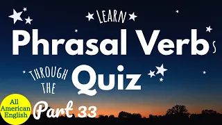 ENGLISH Phrasal Verbs | Learn Useful Phrasal Verbs Through The QUIZ | Part 33 | All American English