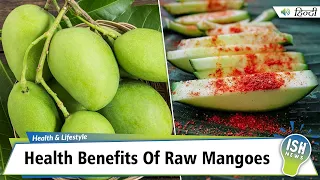 Health Benefits Of Raw Mangoes (Kachhi Kairi) | ISH News