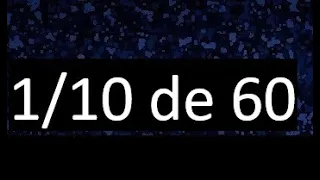 1/10 de 60 , fraccion de un numero , parte de un numero