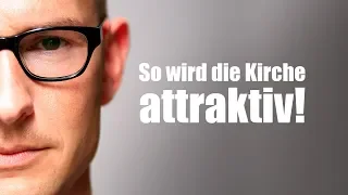 So wird die Kirche attraktiv! Klartext.