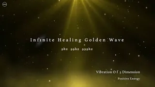 Infinite Healing Golden Wave 9hz 99hz 999hz Vibration of 5 Dimension