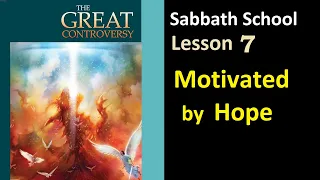 The Great Controversy - Sabbath School Lesson 7: "Motivated by Hope"