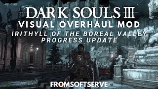DS3 Visual Overhaul Mod Update: WIP Irithyll of the Boreal Valley