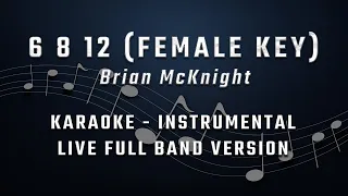 6 8 12 - FEMALE KEY - FULL BAND KARAOKE - INSTRUMENTAL - BRIAN McKNIGHT