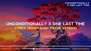 Unconditionally X One Last Time (Lyrics Terjemahan) Tiktok Version