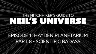 Ep 1, P8: Scientific Bad Ass - A 360° Video from The Hitchhiker's Guide to Neil's Universe