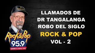 Dr Tangalanga - Llamados de Dr Tangalanga en el Robo del Siglo en Rock & Pop - VOL 2