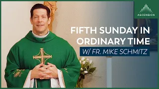 Fifth Sunday in Ordinary Time - Mass with Fr. Mike Schmitz