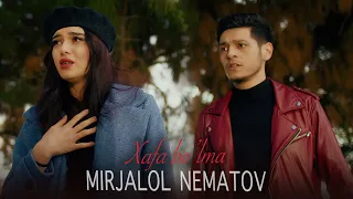 Mirjalol Nematov - Xafa bo'lma (Official Music Video)