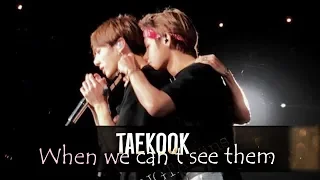 Taekook: when we can't see them