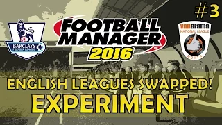 English Leagues Swapped! | Part 3 | Football Manager 2016 Experiment