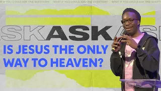 Ask: Is Jesus The Only Way To Heaven?