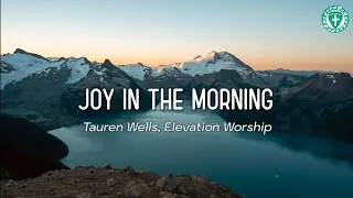 Joy in the Morning - Tauren Wells feat. Elevation Worship (Lyrics)
