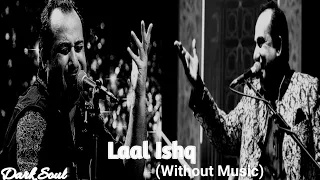 Laal Ishq Without Music | Vocals Only | Rahat Fateh Ali Khan Songs | Dark Soul