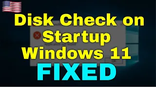 How to Fix Disk Check on Startup Windows 11