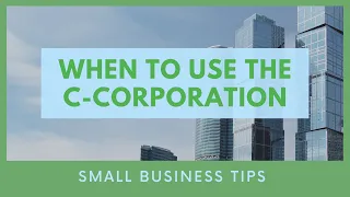 When to Use the C-Corporation