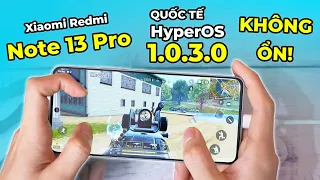 Đánh giá hiệu năng Xiaomi Redmi Note 13 Pro (ROM Quốc tế HyperOS 1.0.3.0): KHÔNG ỔN RỒI :))