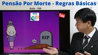 Pensão Por Morte - Regras Básicas - Aula 159 - Dto Previdenciário -Prof. Eduardo Tanaka