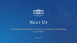 President Biden Announces Actions to Continue to Hold Russia Accountable, March 11, 10:15 AM